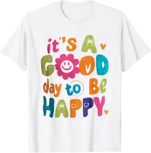 Its A Good Day To Be Happy Positive Quote Tee T-Shirt