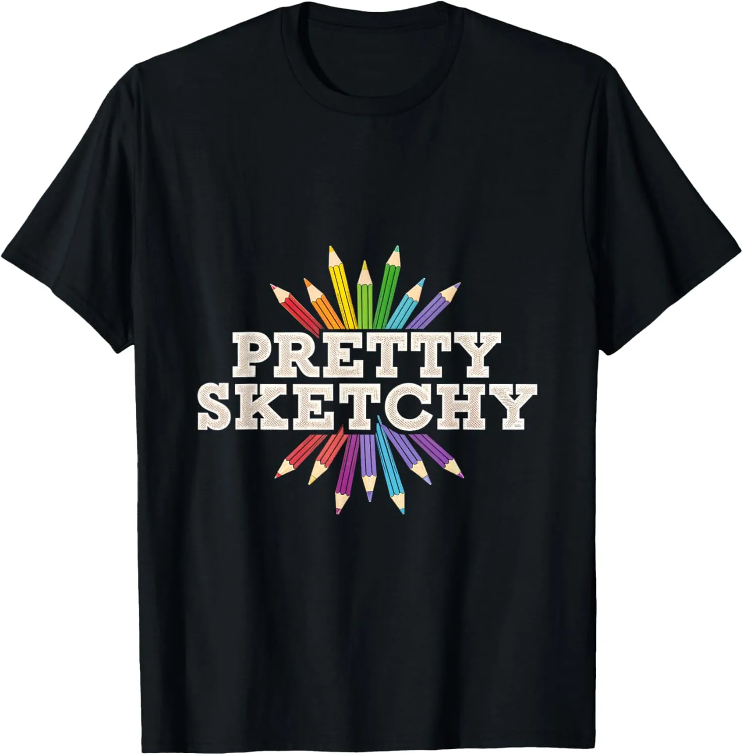 Pretty Sketchy Artist Drawing Sketch Pencils Colors T-Shirt