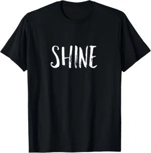 Shine Inspirational Message Gift for Positive People T-Shirt